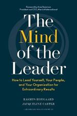 The Mind of the Leader: How to Lead Yourself, Your People, and Your Organization for Extraordinary Results