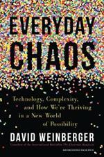 Everyday Chaos: Technology, Complexity, and How We're Thriving in a New World of Possibility