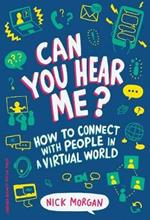 Can You Hear Me?: How to Connect with People in a Virtual World