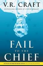 Fail to the Chief: A Novel of Political Satire (Maybe?)