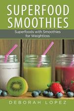 Superfood Smoothies: Superfoods with Smoothies for Weightloss