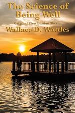 The Science of Being Well: by Wallace D. Wattles