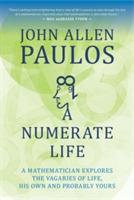 A Numerate Life: A Mathematician Explores the Vagaries of Life, His Own and Probably Yours