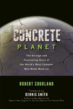 Concrete Planet: The Strange and Fascinating Story of the World's Most Common Man-Made Material