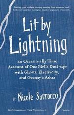 Lit by Lightning: An Occasionally True Account of One Girl's Dust-ups with Ghosts, Electricity, and Granny's Ashes