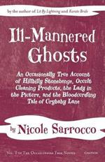 Ill-Mannered Ghosts: An Occasionally True Account of Hillbilly Stonehenge, Occult Cleaning Products, the Lady in the Picture, and the Bloodcurdling Tale of Crybaby Lane