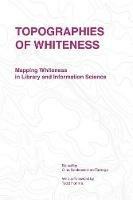 Topographies of Whiteness: Mapping Whiteness in Library and Information Science