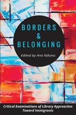 Borders and Belonging: Critical Examinations of Library Approaches toward Immigrants