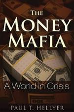 The Money Mafia: A World in Crisis