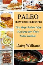 Paleo Slow Cooker Recipes; The Best Paleo Diet Recipes for Your Slow Cooker