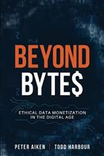 Beyond Bytes: Ethical Data Monetization in the Digital Age