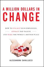 A Million Dollars in Change: How to Engage Your Employees, Attract Top Talent, and Make the World a Better Place