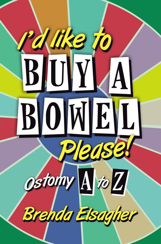 I'd Like to Buy a Bowel, Please!: Ostomy A to Z