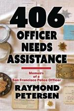 406: OFFICER NEEDS ASSISTANCE - Memoirs of a San Francisco Police Officer