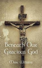 Beneath Our Gracious God