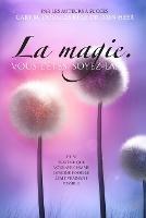 La magie. VOUS L'ETES. SOYEZ-LA. (French)