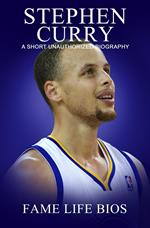 Stephen Curry A Short Unauthorized Biography