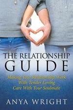 The Relationship Guide: Making Your Relationship Work With Your Soulmate