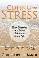 Coping with Stress: Your Doctrine on How to Achieve a Stress Life