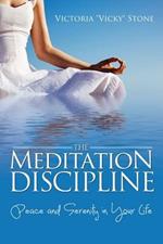 The Meditation Discipline: Peace and Serenity in Your Life