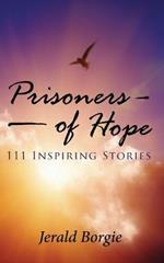 Prisoners of Hope: 111 Inspiring Stories