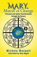 Mary, Matrix of Change: Personal and Global Transformation through the Rosary