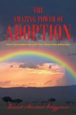 The Amazing Power of Adoption: How Unconditional Love Can Overcome Adversity