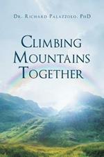 Climbing Mountains Together: Communication, Preparation & Cooperation: Building Your Marriages & Relationships, Step by Step