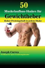50 Muskelaufbau-Shakes fur Gewichtheber: Hoher Proteingehalt in jedem Shake