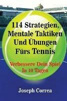 114 Strategien, Mentale Taktiken Und UEbungen Furs Tennis: Verbessere Dein Spiel In 10 Tagen