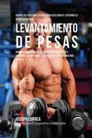 Barras de Proteina Caseras para Acelerar el Desarrollo de Musculo para Levantamiento de Pesas: Aumente naturalmente el crecimiento de musculo y disminuya la grasa para levantar mas y recuperarse mas rapido