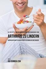 55 Rezepte, um Schmerzen und Beschwerden von Arthritis zu lindern: Naturliche Heilmittel gegen Arthritis, die wirklich funktionieren