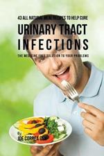 43 All Natural Meal Recipes to Help Cure Urinary Tract Infections: The Medicine Free Solution to Your Problems