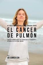 41 Recetas Naturales de Comidas Para El Cancer de Pulmon: Comidas Combatientes de Cancer Que Lo Ayudaran A Estimular Su Sistema Inmune