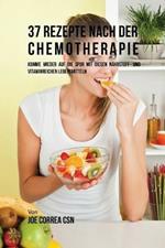 37 Rezepte nach der Chemotherapie: Komme wieder auf die Spur mit diesen nahrstoff- und vitaminreichen Lebensmitteln