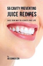 56 Cavity Preventing Juice Recipes: Juice Your way to a Cavity-free Life