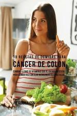 38 Recetas de Comidas Para Cancer de Colon: Comidas Llenas de Vitaminas Que El Cuerpo Necesita Para Combatirlo Sin Usar Medicamentos o Pastillas