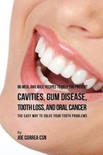 86 Meal and Juice Recipes to Help You Prevent Cavities, Gum Disease, Tooth Loss, and Oral Cancer: The Easy Way to Solve Your Tooth Problems
