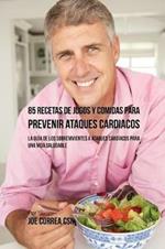 85 Recetas de Jugos Y Comidas Para Prevenir Ataques Cardiacos: La Guia De Los Sobrevivientes A Ataques Cardiacos Para Una Vida Saludable