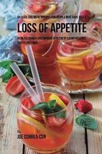 94 Juice and Meal Recipes for People Who Have Had a Loss of Appetite: Increase Hunger and Improve Appetite by Eating Delicious and Filling Foods