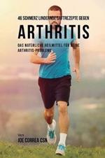 46 Schmerz lindernde Saftrezepte gegen Arthritis: Das naturliche Heilmittel fur deine Arthritis-Probleme