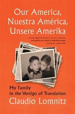 Our America, Nuestra America, Unsere Amerika: My Family in the Vertigo of Translation