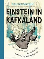 Einstein in Kafkaland: How Albert Fell Down the Rabbit Hole and Came Up with the Universe