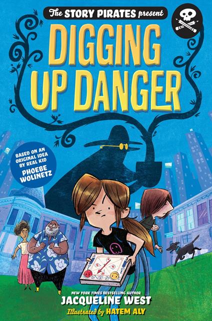 The Story Pirates Present: Digging Up Danger - STORY PIRATES,Jacqueline West,Hatem Aly - ebook