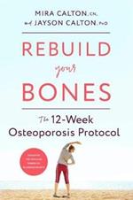 Rebuild Your Bones: The 12-Week Osteoporosis Protocol