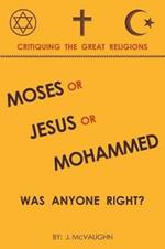 Moses or Jesus or Mohammed: Was Anyone Right?