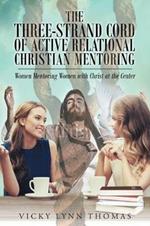 The Three-Strand Cord of Active Relational Christian Mentoring: Women Mentoring Women with Christ at the Center