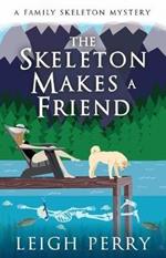 The Skeleton Makes a Friend: A Family Skeleton Mystery (#5)