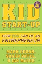 Kid Start-Up: How YOU Can Become an Entrepreneur