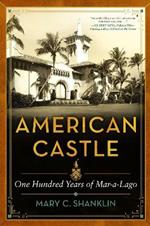 American Castle: The Notorious Legacy of Mar-a-Lago